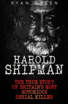 Harold Shipman: The True Story of Britain’s Most Notorious Serial Killer