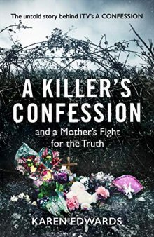 A Killer’s Confession: And a mother’s fight to bring her daughter, Becky Godden-Edwards’, murderer to trial