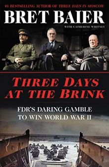 Three Days at the Brink: FDR’s Daring Gamble to Win World War II