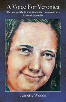 A Voice for Veronica: The story of Veronica Knight, the first victim in the Truro murders in South Australia