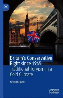 Britain’s Conservative Right Since 1945: Traditional Toryism In A Cold Climate