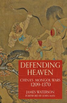 Defending Heaven: China’s Mongol Wars, 1209-1370