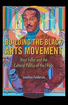 Building the Black Arts Movement: Hoyt Fuller and the Cultural Politics of the 1960s