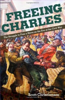 Freeing Charles: The Struggle to Free a Slave on the Eve of the Civil War