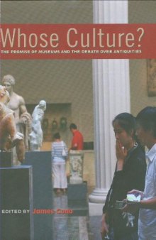 Whose Culture?: The Promise of Museums and the Debate over Antiquities