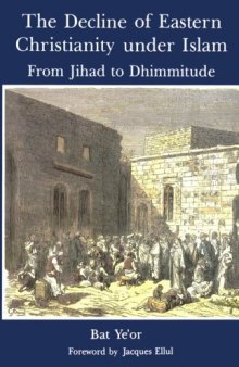 The Decline of Eastern Christianity Under Islam : From Jihad to Dhimmitude : Seventh-Twentieth Century