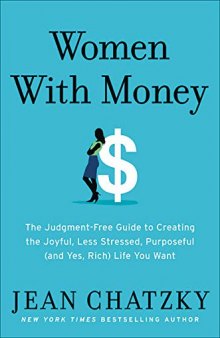 Women with Money: The Judgement-Free Guide to Creating the Joyful, Less Stressed, Purposeful (and, Yes, Rich) Life You Deserve