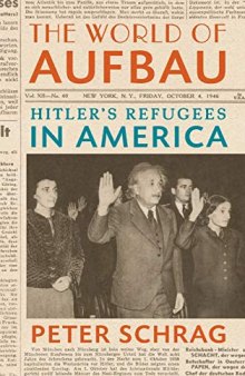 The World of Aufbau: Hitler’s Refugees in America