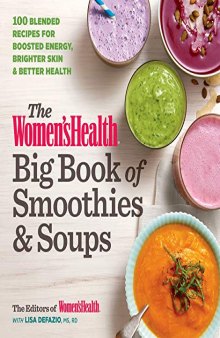 The Women’s Health Big Book of Smoothies & Soups: More than 100 Blended Recipes for Boosted Energy, Brighter Skin