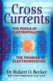 Cross Currents. The Perils of Electropollution. The Promise of Electromedicine