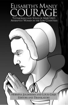 Elisabeth’s Manly Courage: Testimonials and Songs of Martyred Anabaptist Women in the Low Countries
