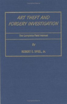 Art Theft and Forgery Investigation: The Complete Field Manual