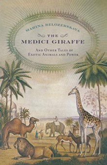 The Medici Giraffe and Other Tales of Exotic Animals and Power