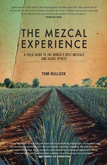 The Mezcal Experience: A Guide to Mezcal and Tequila