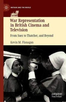 War Representation In British Cinema And Television: From Suez To Thatcher, And Beyond
