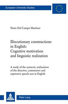 Illocutionary constructions in English: Cognitive motivation and linguistic realization: A study of the syntactic realizations of the directive, commissive and expressive speech acts in English