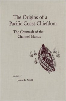 The Origins of a Pacific Coast Chiefdom: The Chumash of the Channel Islands