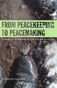 From Peacekeeping to Peacemaking: Canada’s Response to the Yugoslav Crisis