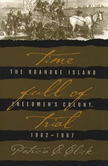 Time Full of Trial: The Roanoke Island Freedmen’s Colony, 1862-1867