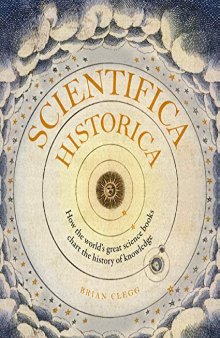 Scientifica Historica: How the World’s Great Science Books Chart the History of Knowledge