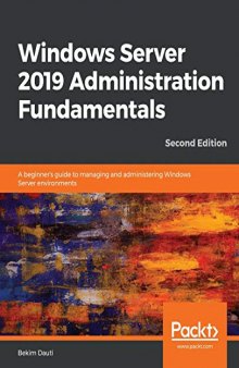 Windows Server 2019 Administration Fundamentals: A beginner’s guide to managing and administering Windows Server environments