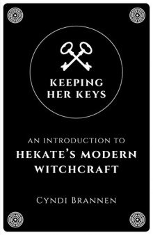Keeping Her Keys: An Introduction To Hekate’s Modern Witchcraft
