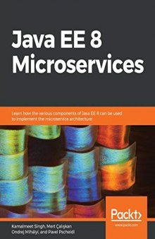 Java EE 8 Microservices - Learn how the various components of Java EE 8 can be used to implement the microservice architecture.