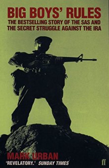 Big Boys’ Rules: The SAS and the Secret Struggle against the IRA