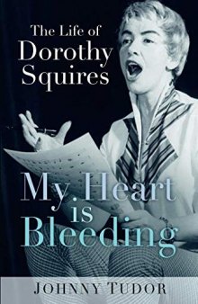 My Heart Is Bleeding: The Life of Dorothy Squires