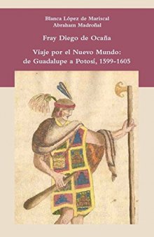 Viaje por el Nuevo Mundo: de Guadalupe a Potosí, 1599-1605 ; ed. critica, introducción y notas de Blanca López de Mariscal ...