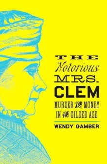 The Notorious Mrs. Clem: Murder and Money in the Gilded Age
