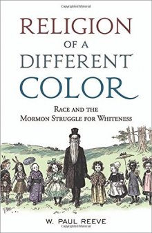 Religion of a Different Color: Race and the Mormon Struggle for Whiteness