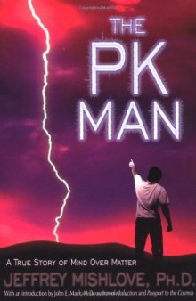 The PK Man: A True Story of Mind Over Matter