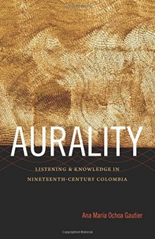 Aurality: Listening and Knowledge in Nineteenth-Century Colombia