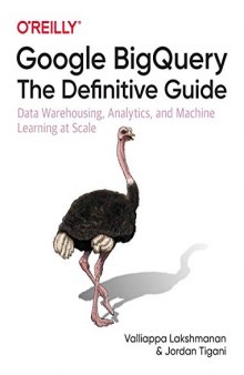 Google BigQuery: The Definitive Guide: Data Warehousing, Analytics, and Machine Learning at Scale