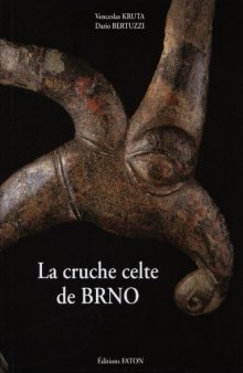 La cruche celte de BRNO : Chef-d’oeuvre de l’art, Miroir de l’Univers