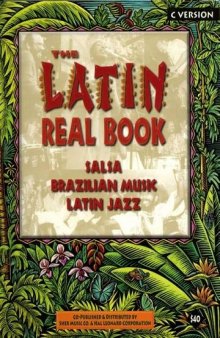 The Latin Real Book: The Best Contemporary & Classic Salsa, Brazilian Music, Latin Jazz (C Version)
