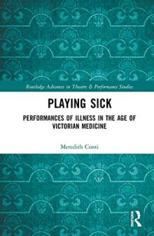 Playing Sick: Performances Of Illness In The Age Of Victorian Medicine