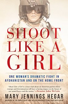 Shoot Like a Girl: One Woman’s Dramatic Fight in Afghanistan and on the Home Front