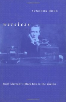 Wireless: From Marconi’s Black Box to the Audion