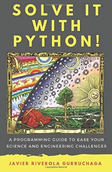 Solve It With PYTHON !: A Programming Guide To Ease Your Science And Engineering Challenges