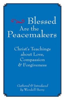 Blessed Are the Peacemakers: Christ’s Teachings About Love, Compassion and Forgiveness