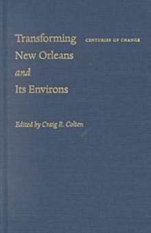 Transforming New Orleans and Its Environs: Centuries Of Change