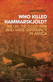 Who Killed Hammarskjold? The UN, the Cold War and White Supremacy in Africa