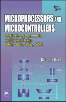 Microprocessors And Microcontrollers Architecture, Programming And System Design 8085, 8086, 8051, 8096