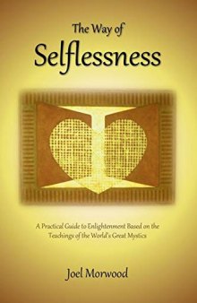 The Way of Selflessness: A Practical Guide to Enlightenment Based on the Teachings of the World’s Great Mystics