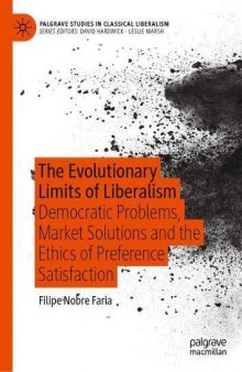 The Evolutionary Limits Of Liberalism: Democratic Problems, Market Solutions And The Ethics Of Preference Satisfaction