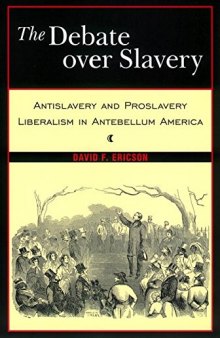 The Debate Over Slavery: Antislavery and Proslavery Liberalism in Antebellum America