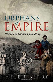 Orphans of Empire: The Fate of London’s Foundlings