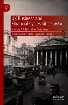 UK Business And Financial Cycles Since 1660 Volume I: A Narrative Overview